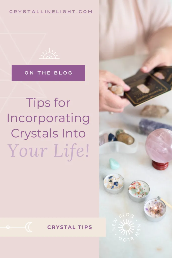 Tips for Incorporating Crystals Into Your Life