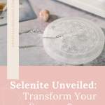 Selenite Unveiled Transform Your Energy, Space, + Crystals