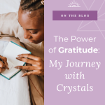 The Power of Gratitude My Journey with Crystals