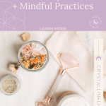Unlocking Self-Care with Crystals + Mindful Practices