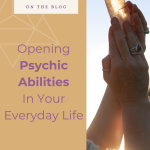Opening Psychic Abilities In Your Everyday Life