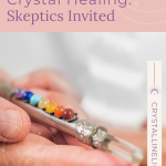 Crystal Healing: Skeptics Invited