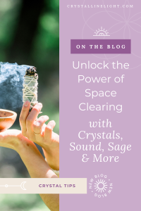 Unlock the Power of Space Clearing with Crystals, Sound, Sage & More