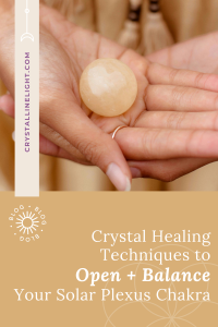 Crystal Healing Techniques to Open and Balance Your Solar Plexus Chakra