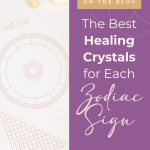 The Best Healing Crystals for Each Zodiac Sign